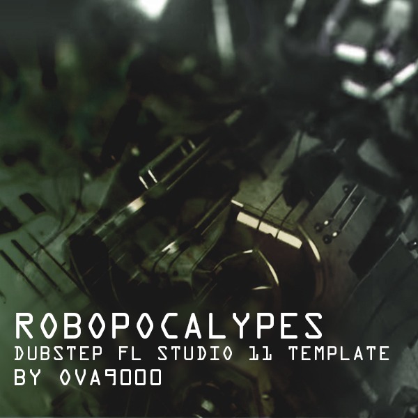Robopacalypse - FL Studio Dubstep Template - Black Octopus Sound